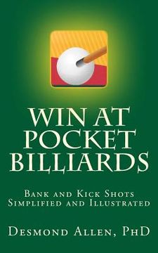 portada Win at Pocket Billiards: Bank and Kick Shots Simplified and Illustrated (in English)