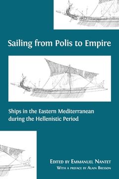 portada Sailing from Polis to Empire: Ships in the Eastern Mediterranean during the Hellenistic Period