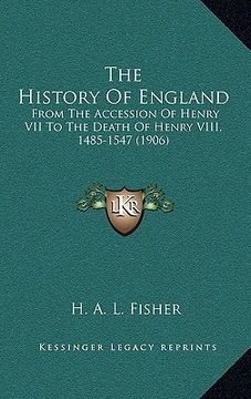 portada the history of england: from the accession of henry vii to the death of henry viii, 1485-1547 (1906) (en Inglés)