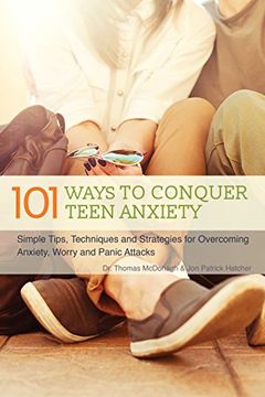 portada 101 Ways to Conquer Teen Anxiety: Simple Tips, Techniques and Strategies for Overcoming Anxiety, Worry and Panic Attacks