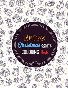 portada Nurse Christmas Gift Coloring Book: Christmas designs for Coloring and Stress Releasing, Funny Snarky Adult Nurse Life Coloring Book, A Gift & Relaxat (en Inglés)