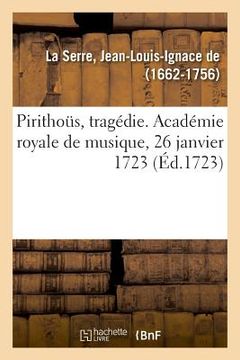 portada Pirithoüs, Tragédie. Académie Royale de Musique, 26 Janvier 1723 (in French)
