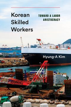 portada Korean Skilled Workers: Toward a Labor Aristocracy (Korean Studies of the Henry m. Jackson School of International Studies) (en Inglés)