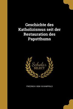 portada Geschichte des Katholizismus seit der Restauration des Papstthums (en Alemán)