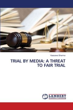 portada Trial by Media: A Threat to Fair Trial (en Inglés)