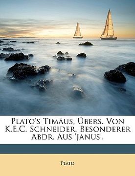 portada Plato's Timaus, Ubers. Von K.E.C. Schneider. Besonderer Abdr. Aus 'Janus'. (en Alemán)