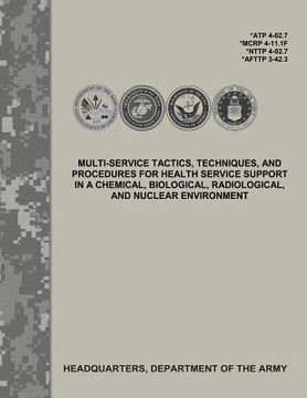 portada Multi-Service Tactics, Techniques, and Procedures for Health Service Support in a Chemical, Biological, Radiological, and Nuclear Environment (ATP 4-0 (in English)