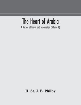portada The heart of Arabia, a record of travel and exploration (Volume II) (en Inglés)