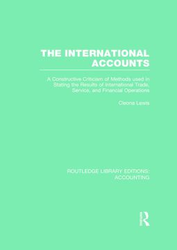 portada The International Accounts (Rle Accounting): A Constructive Criticism of Methods Used in Stating the Results of International Trade, Service, and Financial Operations (en Inglés)