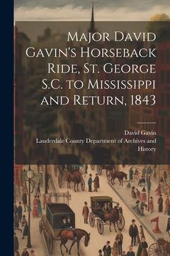 portada Major David Gavin's Horseback Ride, St. George S.C. to Mississippi and Return, 1843 (en Inglés)