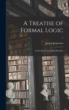 portada A Treatise of Formal Logic: Its Evolution and Main Branches; 1 (in English)