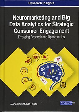 portada Neuromarketing and Big Data Analytics for Strategic Consumer Engagement: Emerging Research and Opportunities (Advances in Marketing, Customer Relationship Management, and E-Services (AMCRMES))