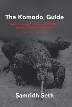 portada The Komodo_Guide: Make "One Day" into Your Day One!! Are You Ready to Break Free? Nulla Tenaci Invia Est Via (en Inglés)