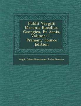 portada Publii Vergilii Maronis Bucolica, Georgica, Et Aenis, Volume 1 (en Latin)