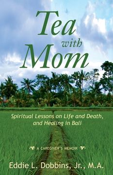 portada Tea with Mom: Spiritual Lessons on Life and Death, and Healing in Bali (en Inglés)
