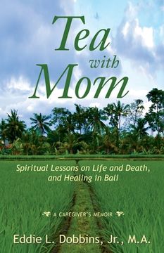 portada Tea with Mom: Spiritual Lessons on Life and Death, and Healing in Bali (in English)