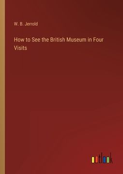 portada How to See the British Museum in Four Visits (in English)