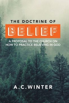 portada The Doctrine of Belief: A Proposal to the Church on How to Practice Believing in God (en Inglés)