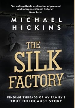 portada The Silk Factory: Finding Threads of My Family's True Holocaust Story (en Inglés)