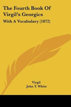 portada the fourth book of virgil's georgics: with a vocabulary (1872) (en Inglés)