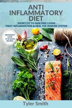 portada Anti-Inflammatory Diet: Shortcut to Pain Free Living-Fight Inflammation & Heal The Immune System-Beginner's Guide to 50 Quick Recipes