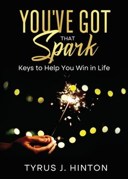 portada You've Got that Spark: Keys to Help You Win in Life (en Inglés)