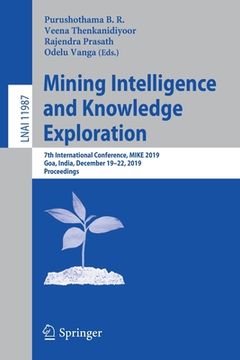 portada Mining Intelligence and Knowledge Exploration: 7th International Conference, Mike 2019, Goa, India, December 19-22, 2019, Proceedings (en Inglés)