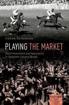 portada Playing the Market: Retail Investment and Speculation in Twentieth-Century Britain (in English)