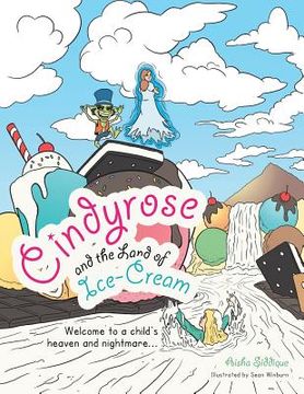 portada Cindyrose and the Land of Ice-Cream: Welcome to a Child's Heaven and Nightmare... (in English)