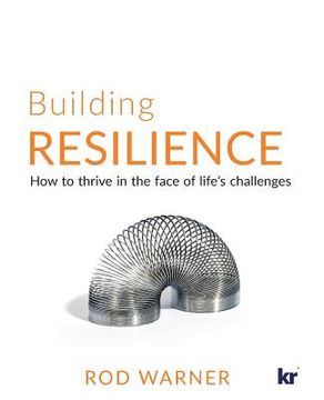 portada Building Resilience: How to Thrive in the Face of Life's Challenges (en Inglés)