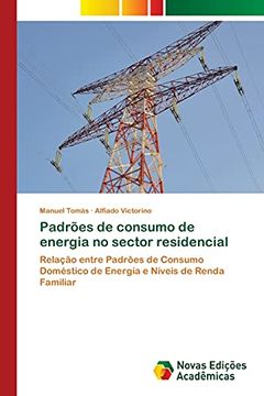 portada Padrões de Consumo de Energia no Sector Residencial: Relação Entre Padrões de Consumo Doméstico de Energia e Níveis de Renda Familiar (en Portugués)