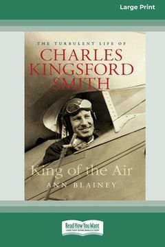 portada King of the Air: The Turbulent Life of Charles Kingsford Smith (16pt Large Print Edition) (en Inglés)