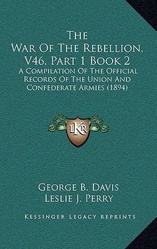 portada the war of the rebellion, v46, part 1 book 2: a compilation of the official records of the union and confederate armies (1894) (in English)