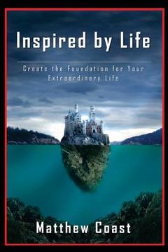 portada Inspired by Life: Create the Foundation for Your Extraordinary Life (en Inglés)