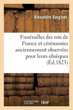 portada Funérailles Des Rois de France Et Cérémonies Anciennement Observées Pour Leurs Obsèques (en Francés)