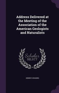 portada Address Delivered at the Meeting of the Association of the American Geologists and Naturalists (in English)