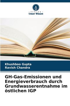 portada GH-Gas-Emissionen und Energieverbrauch durch Grundwasserentnahme im östlichen IGP (en Alemán)
