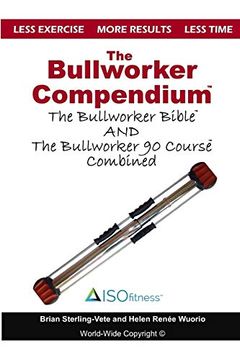 portada The Bullworker Compendium: The Bullworker Bible and Bullworker 90 Course Combined (en Inglés)