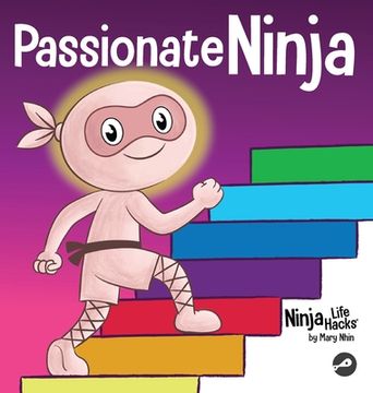 portada Passionate Ninja: A Book About Finding What Makes Your Heart Dance With Joy (en Inglés)