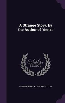 portada A Strange Story, by the Author of 'rienzi' (en Inglés)