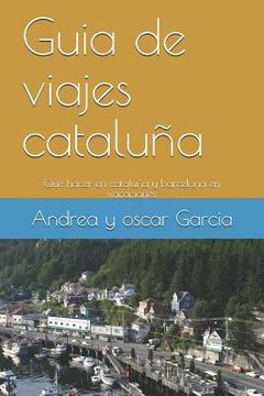portada Guia de viajes cataluña y barcelona: Que hacer en cataluña y barcelona en vacaciones