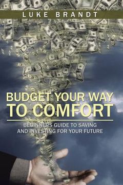 portada Budget Your Way to Comfort: Beginners Guide to Saving and Investing for Your Future (en Inglés)