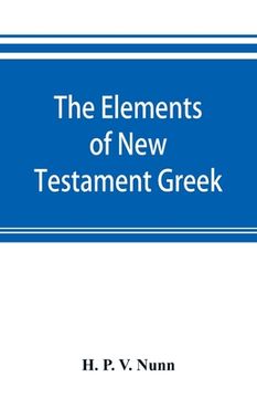 portada The elements of New Testament Greek: a method of studying the Greek New Testament with exercises (in English)