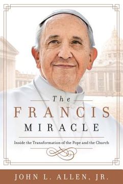 portada The Francis Miracle: Inside the Transformation of the Pope and the Church (en Inglés)