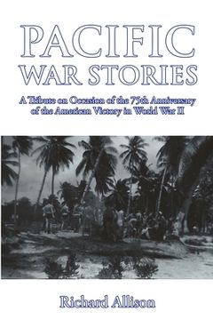 portada Pacific War Stories: A Tribute on Occasion of the 75th Anniversary of the American Victory in World War II (in English)