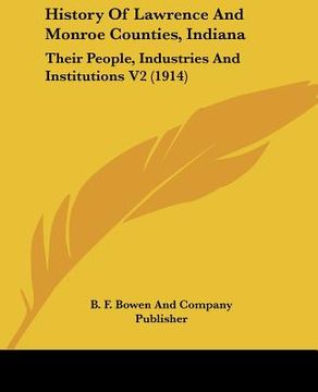 portada history of lawrence and monroe counties, indiana: their people, industries and institutions v2 (1914) (en Inglés)