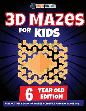 portada 3D Maze For Kids - 6 Year Old Edition - Fun Activity Book Of Mazes For Girls And Boys (Ages 6) (en Inglés)
