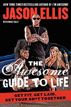 portada The Awesome Guide to Life: Get Fit, Get Laid, Get Your Sh*t Together