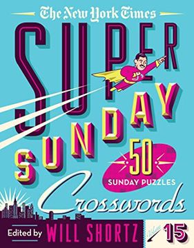 portada The new York Times Super Sunday Crosswords Volume 15: 50 Sunday Puzzles (New York Times Super Sunday Crosswords, 15) (en Inglés)