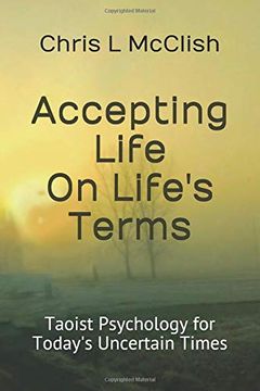 portada Accepting Life on Life's Terms: Taoist Psychology for Today's Uncertain Times (en Inglés)